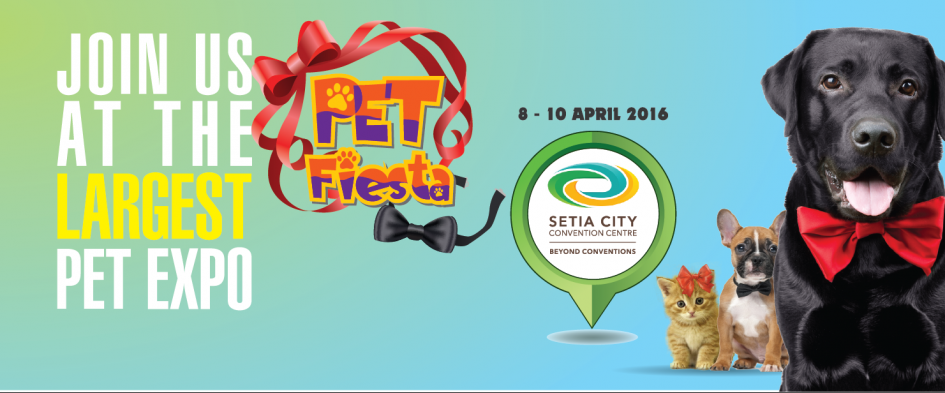 Pet Fiesta Expo Malaysia 2016 – Setia City Convention Centre, Shah Alam