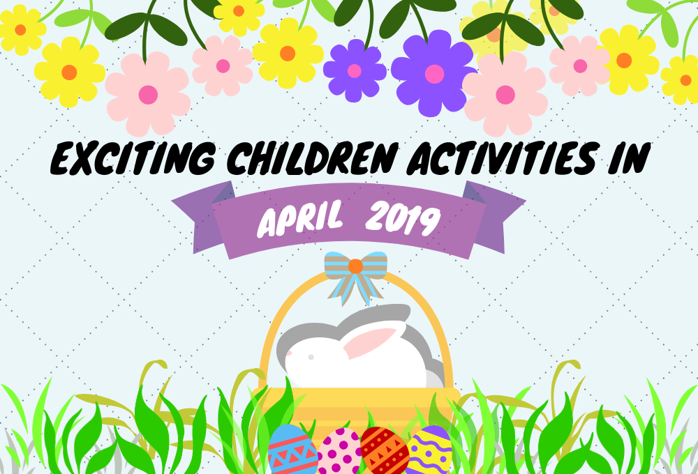 Exciting Children Activities in April 2019