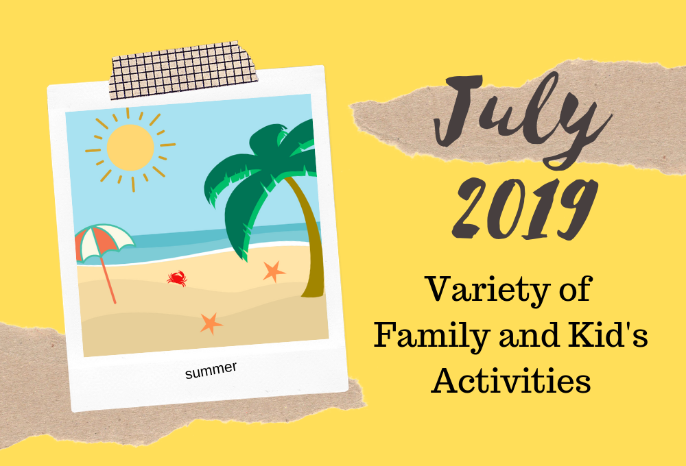 July 2019 – Variety of Family and Kid’s Activities
