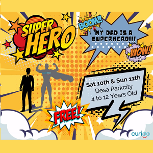 My Dad is a SUPERHERO @ CURIOOkids, Desa Parkcity, KL